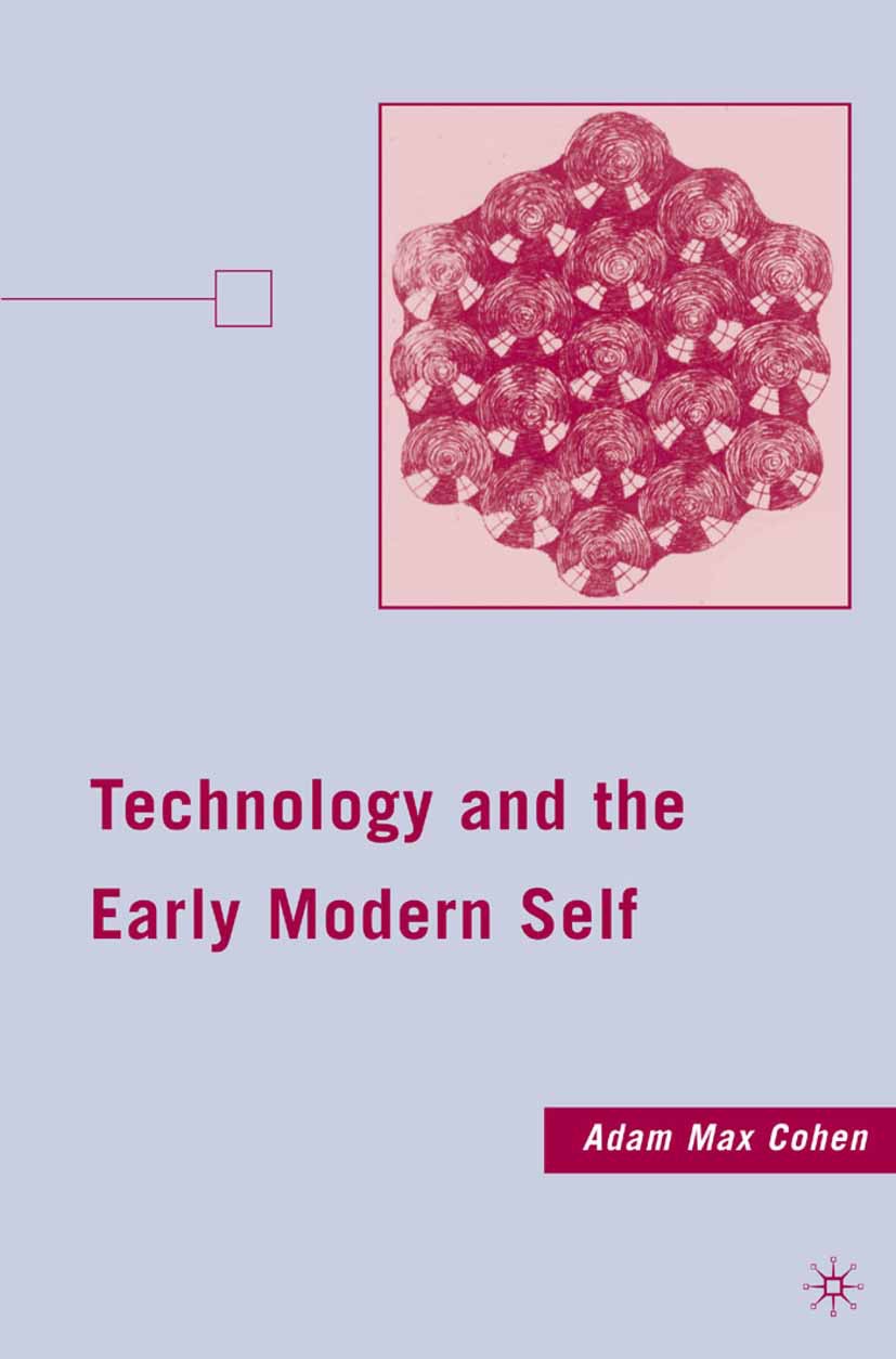 Cohen, Adam Max - Technology and the Early Modern Self, e-kirja