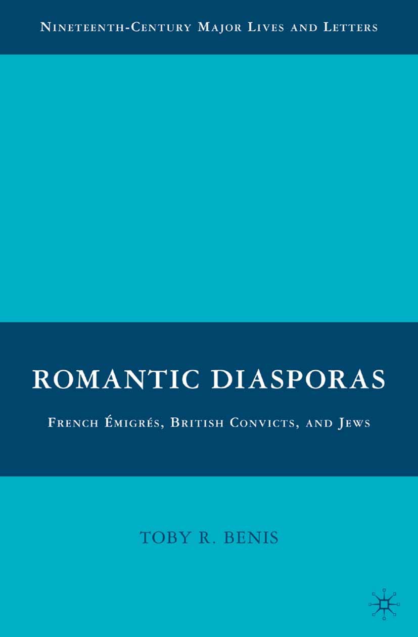 Benis, Toby R. - Romantic Diasporas: French Émigrés, British Convicts, and Jews, ebook