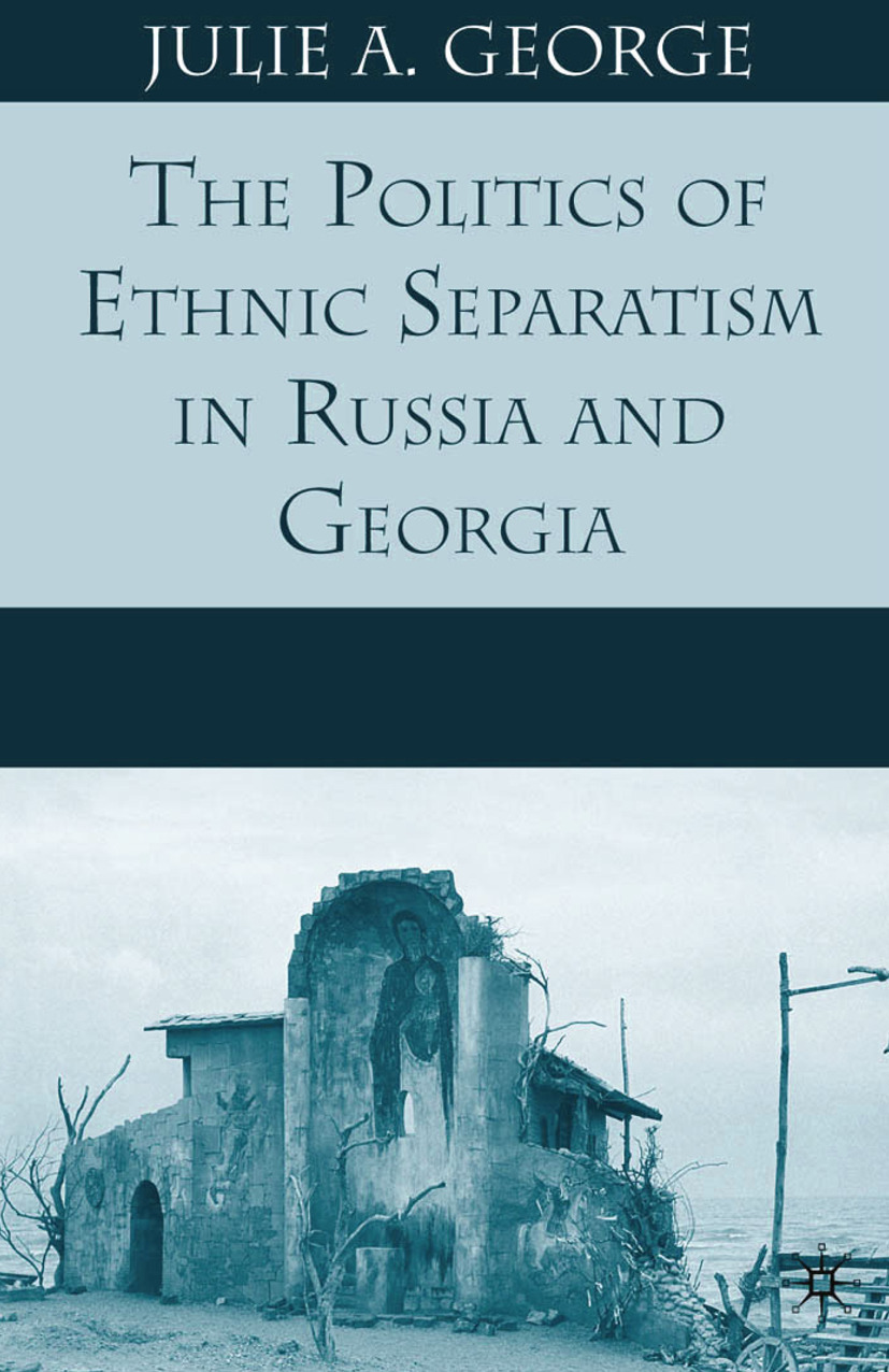 George, Julie A. - The Politics of Ethnic Separatism in Russia and Georgia, e-kirja