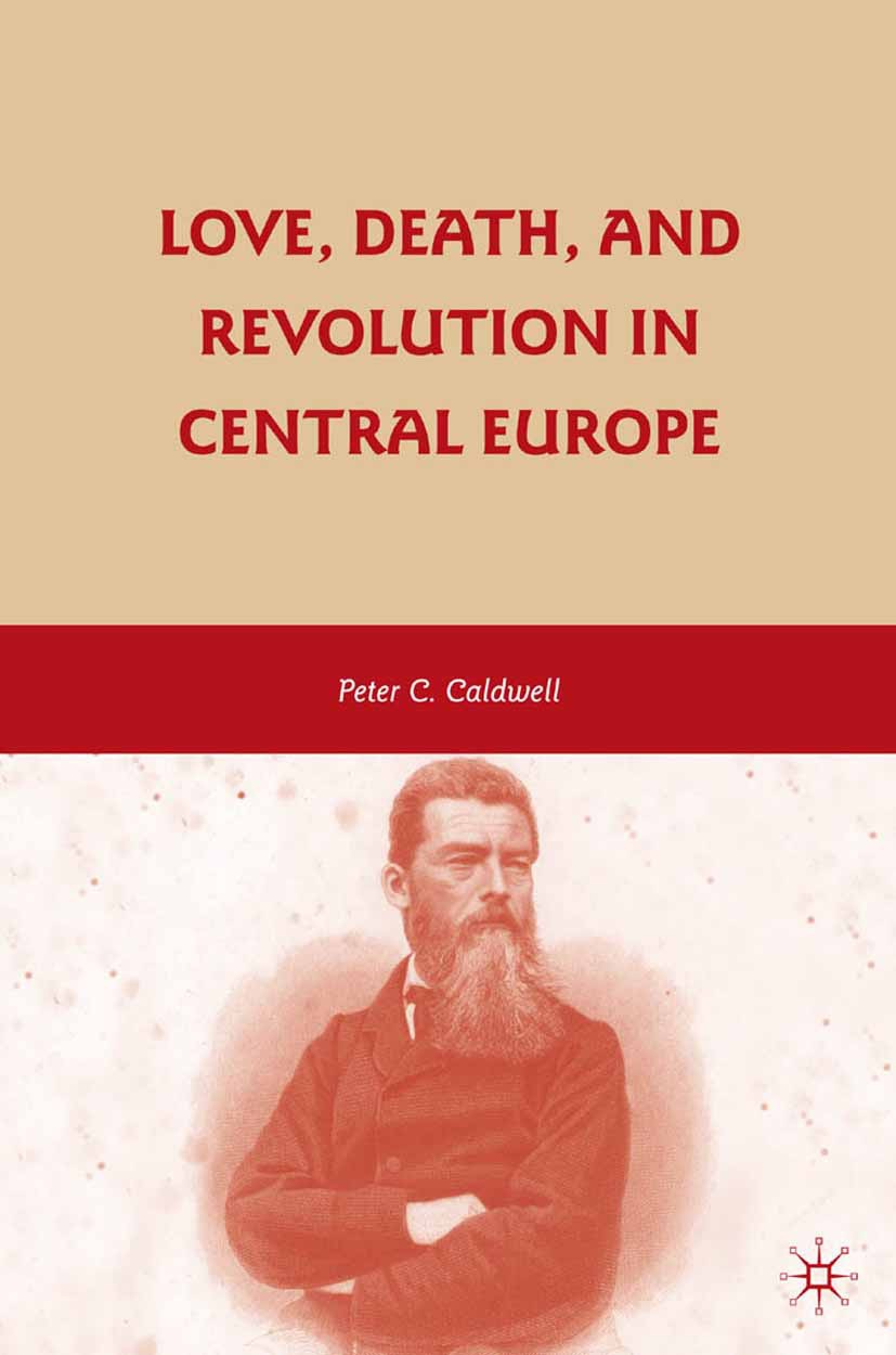 Caldwell, Peter C. - Love, Death, and Revolution in Central Europe, ebook