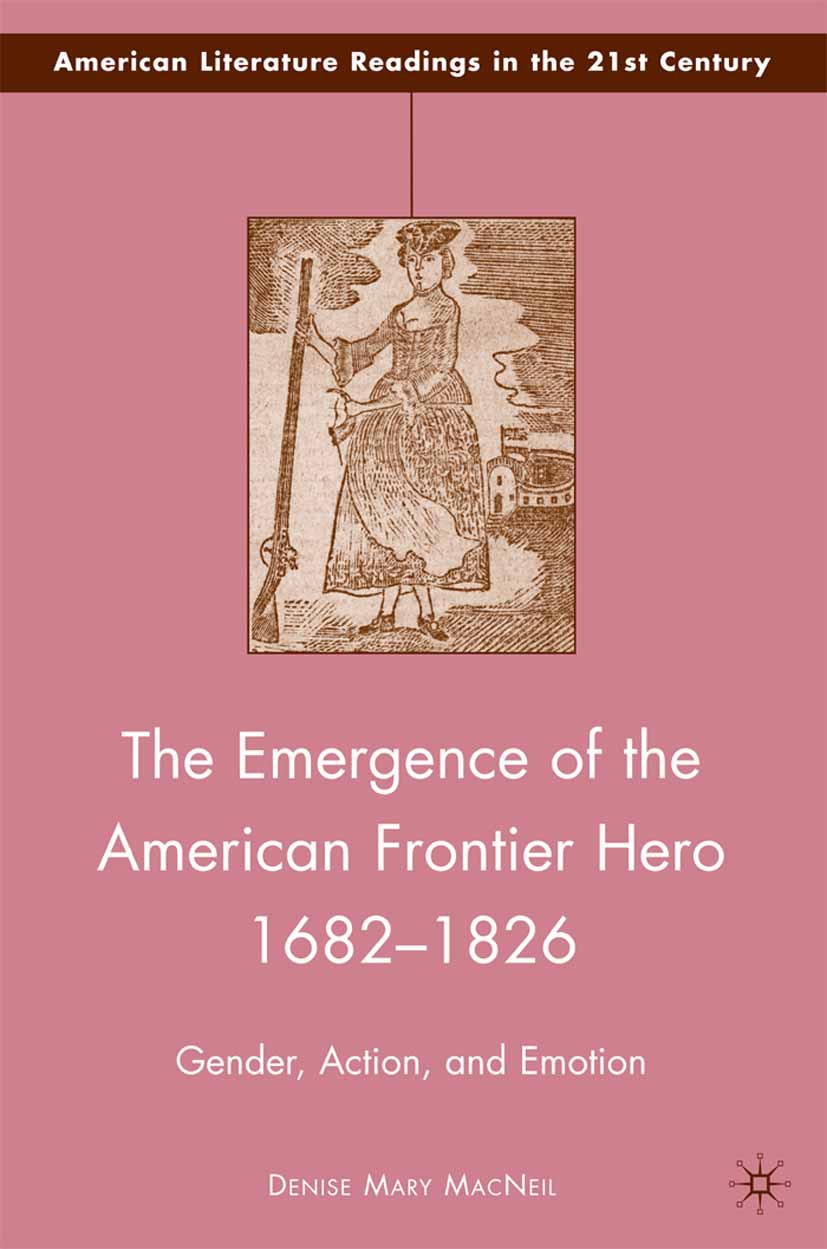 MacNeil, Denise Mary - The Emergence of the American Frontier Hero 1682–1826, ebook