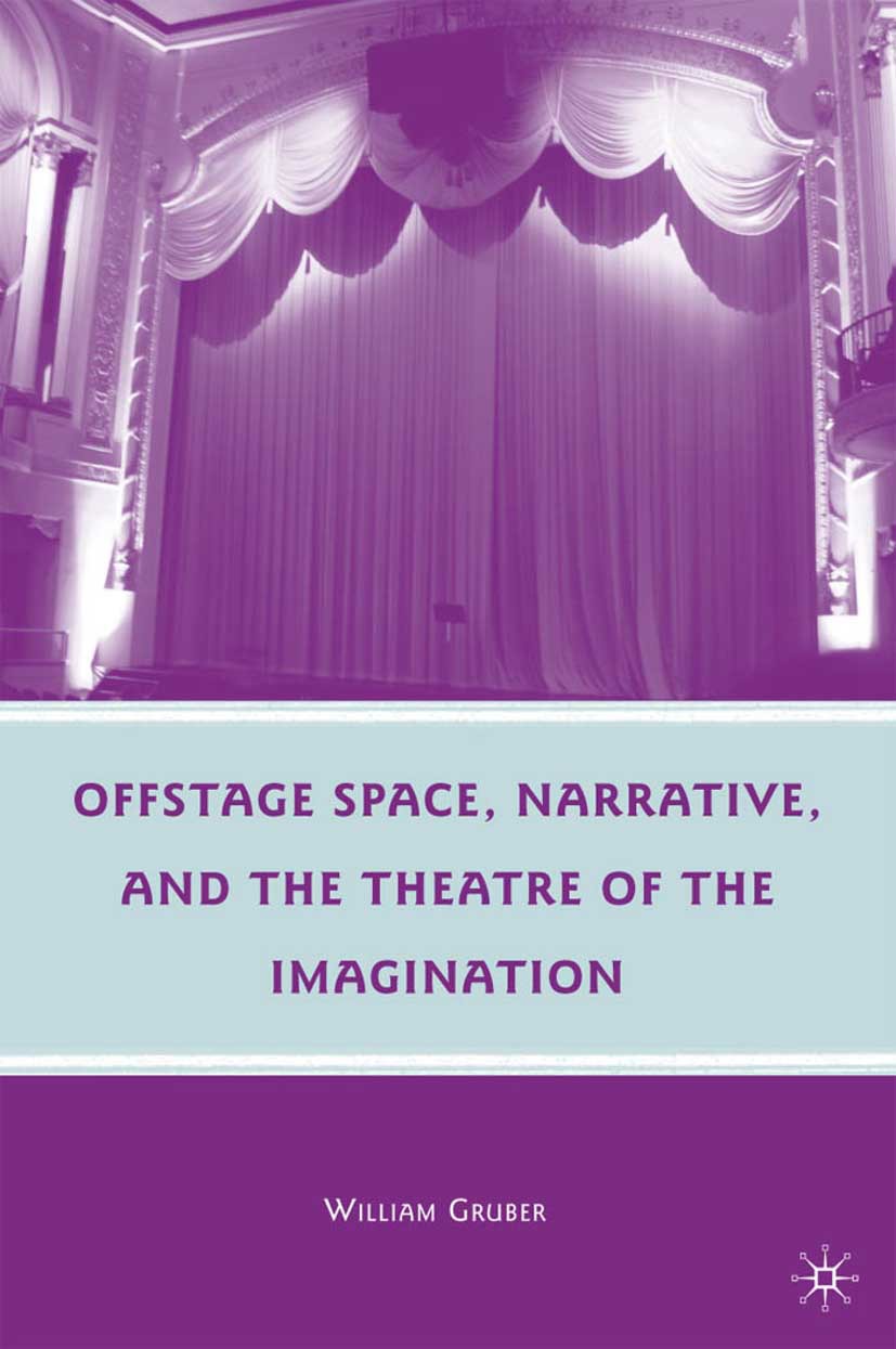 Gruber, William - Offstage Space, Narrative, and the Theatre of the Imagination, ebook