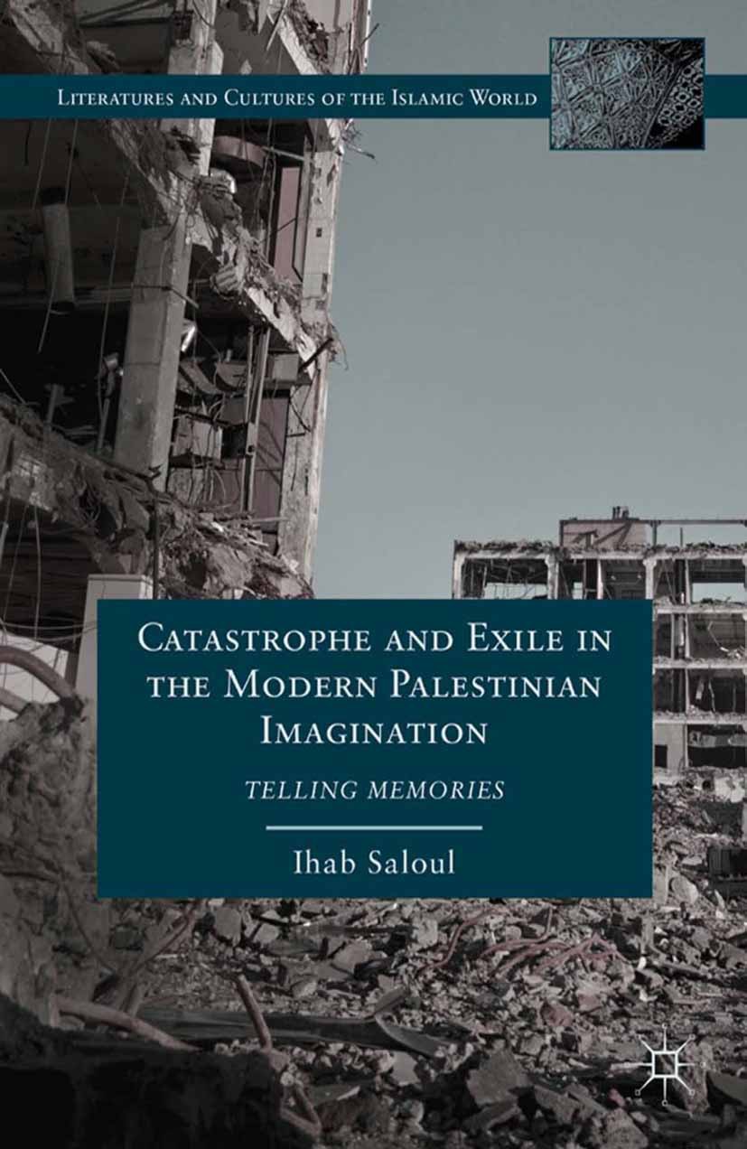 Saloul, Ihab - Catastrophe and Exile in the Modern Palestinian Imagination, ebook