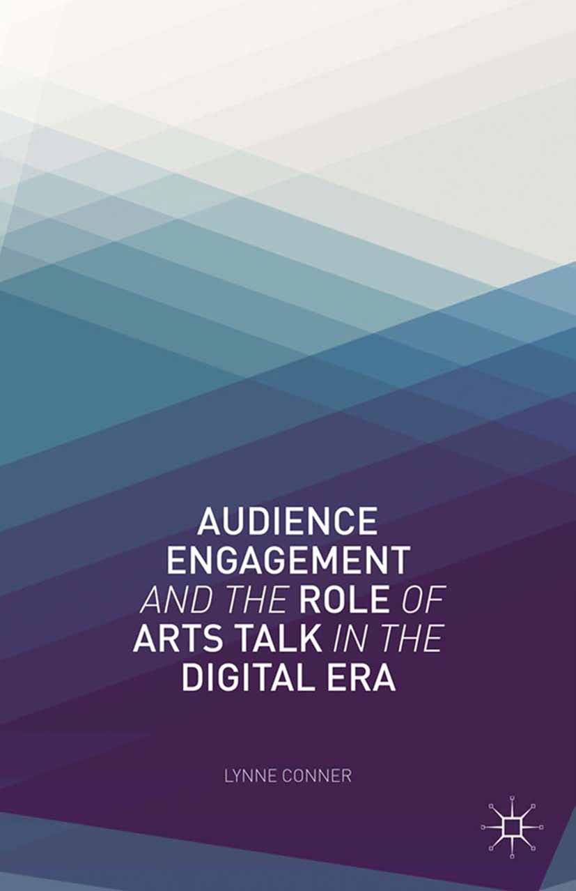 Conner, Lynne - Audience Engagement and the Role of Arts Talk in the Digital Era, e-kirja