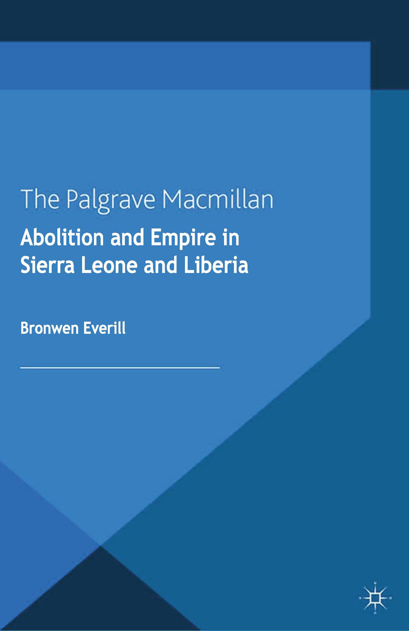 Everill, Bronwen - Abolition and Empire in Sierra Leone and Liberia, ebook
