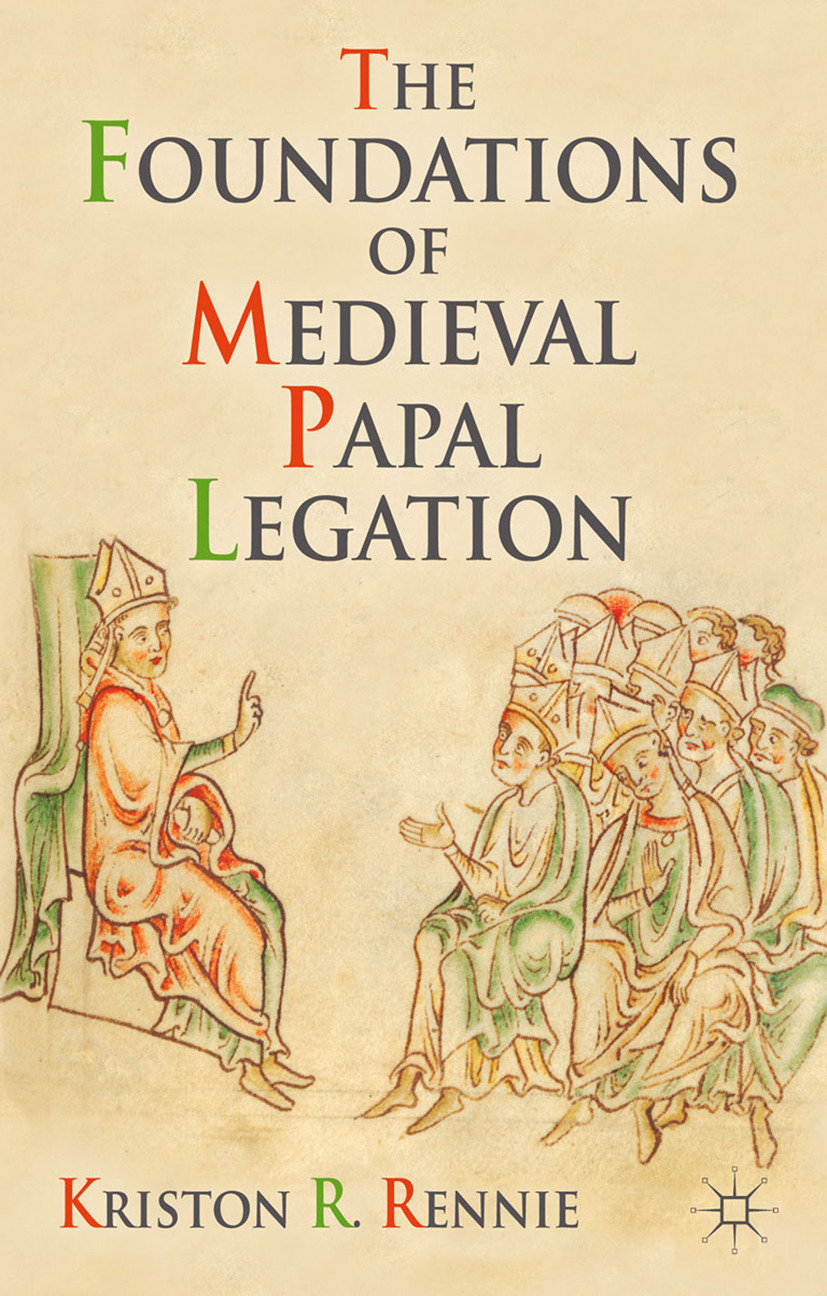 Rennie, Kriston R. - The Foundations of Medieval Papal Legation, e-kirja
