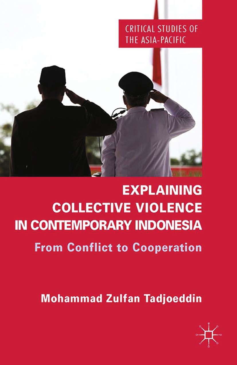 Tadjoeddin, Mohammad Zulfan - Explaining Collective Violence in Contemporary Indonesia: From Conflict to Cooperation, e-kirja