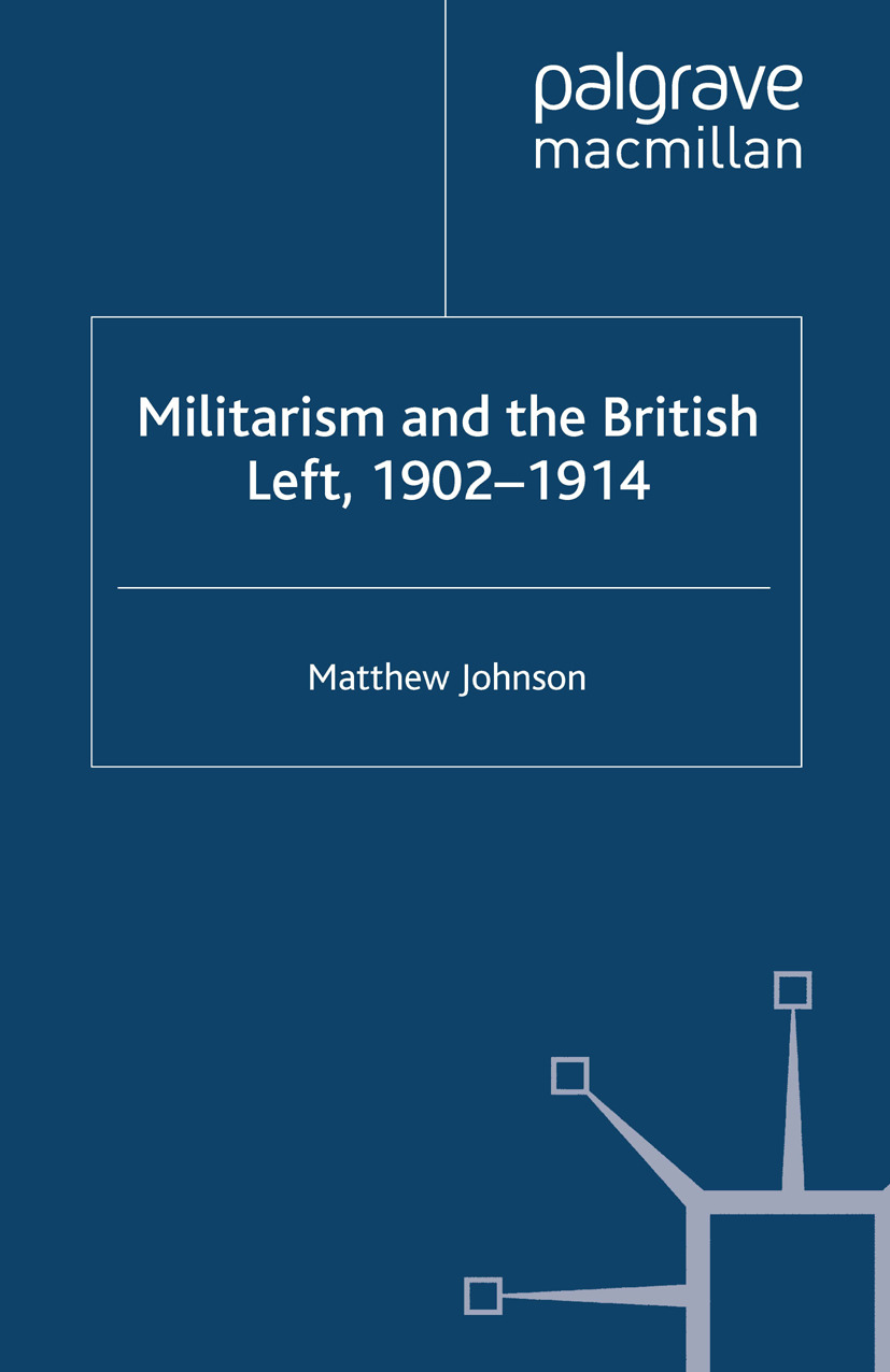 Johnson, Matthew - Militarism and the British Left, 1902–1914, ebook