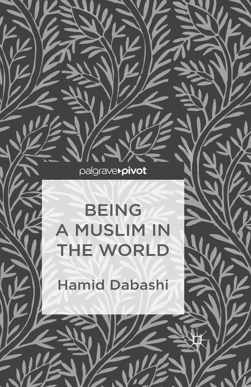 Dabashi, Hamid - Being a Muslim in the World, e-kirja