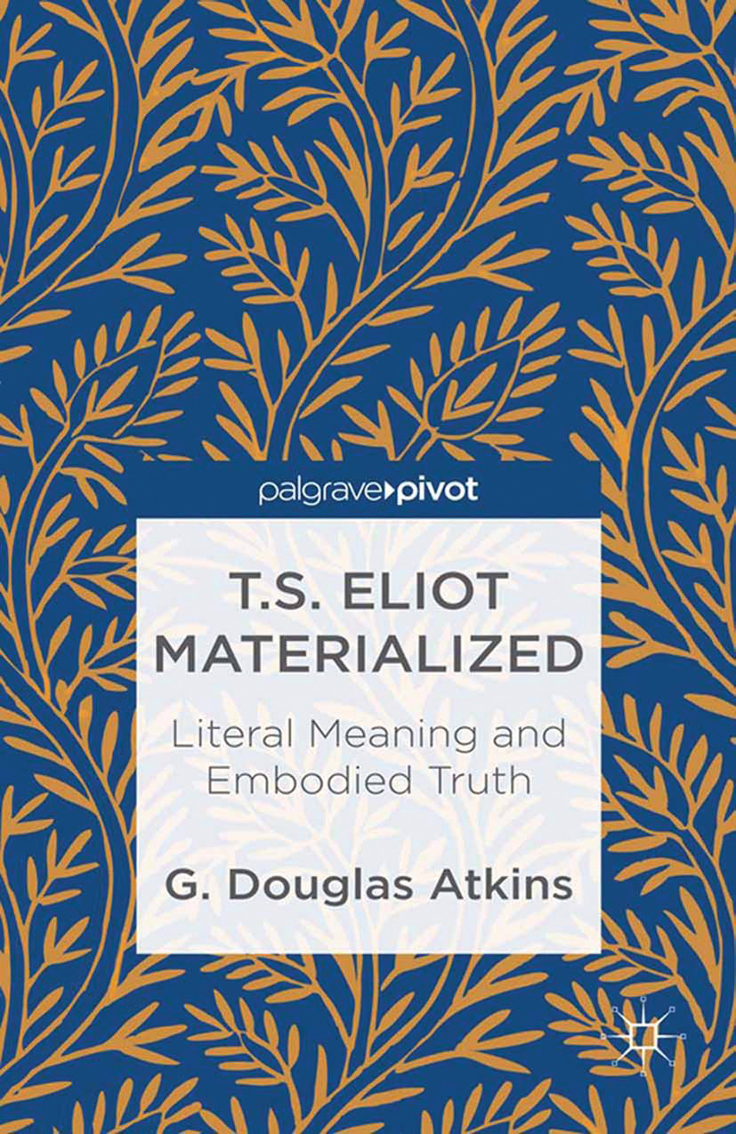 Atkins, G. Douglas - T.S. Eliot Materialized: Literal Meaning and Embodied Truth, ebook