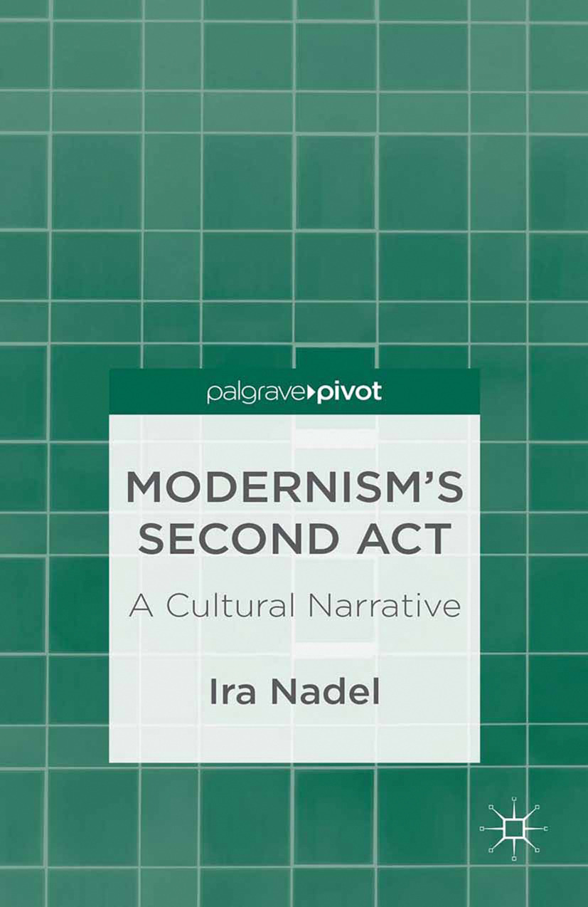 Nadel, Ira - Modernism’s Second Act: A Cultural Narrative, ebook