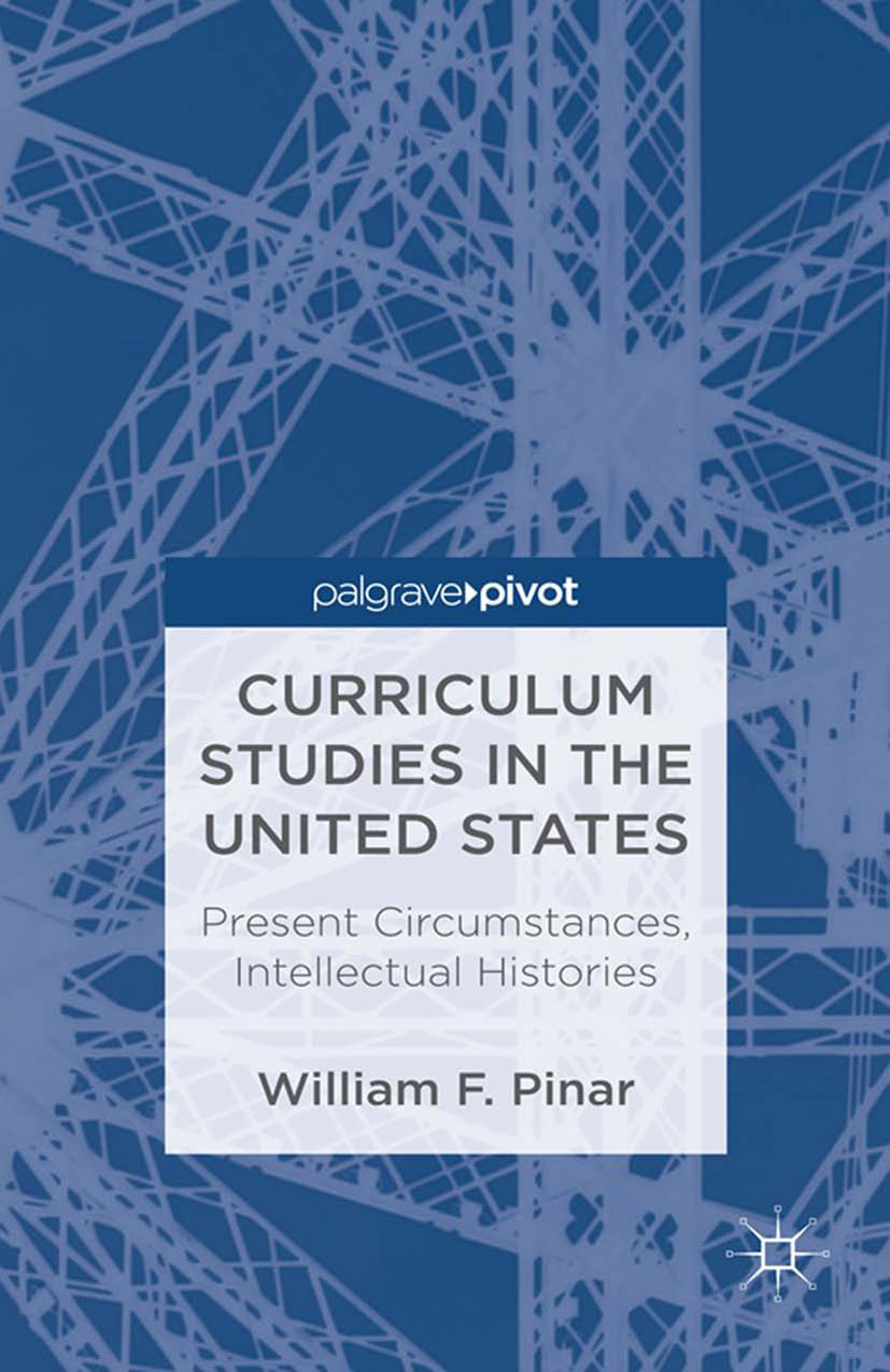 Pinar, William F. - Curriculum Studies in the United States: Present Circumstances, Intellectual Histories, ebook