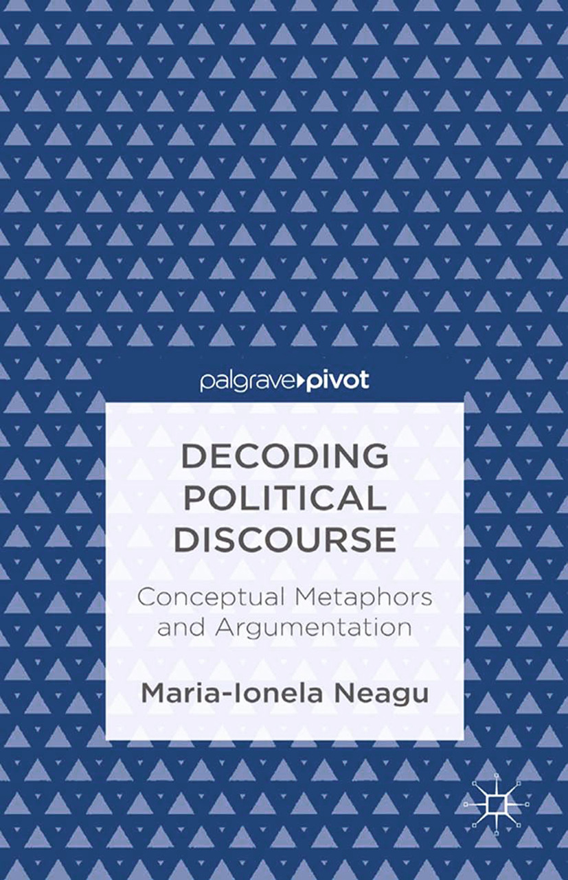 Neagu, Maria-Ionela - Decoding Political Discourse: Conceptual Metaphors and Argumentation, ebook