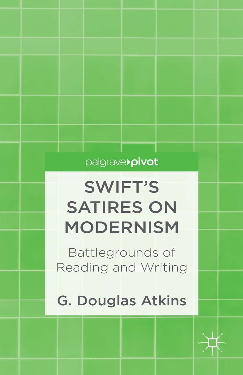 Atkins, G. Douglas - Swift’s Satires on Modernism: Battlegrounds of Reading and Writing, ebook