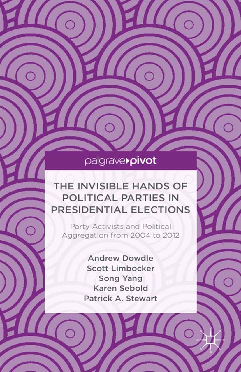 Dowdle, Andrew - The Invisible Hands of Political Parties in Presidential Elections: Party Activists and Political Aggregation from 2004 to 2012, e-bok