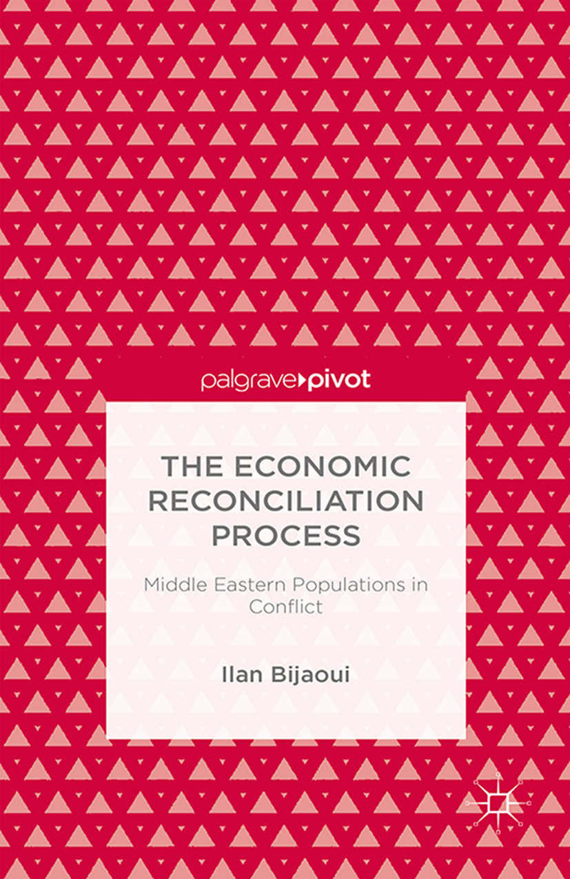 Bijaoui, Ilan - The Economic Reconciliation Process: Middle Eastern Populations in Conflict, ebook