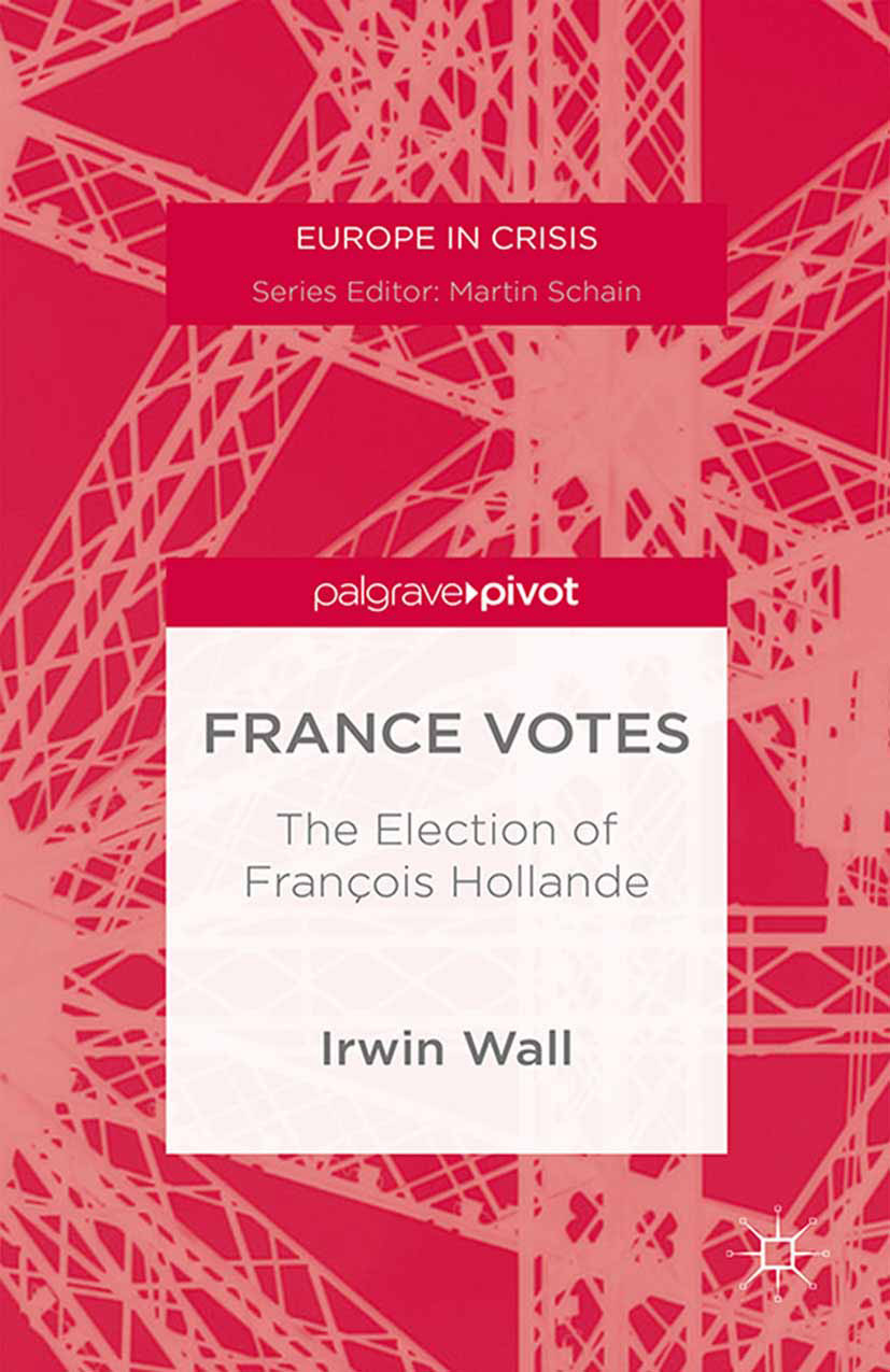 Wall, Irwin - France Votes: The Election of François Hollande, ebook