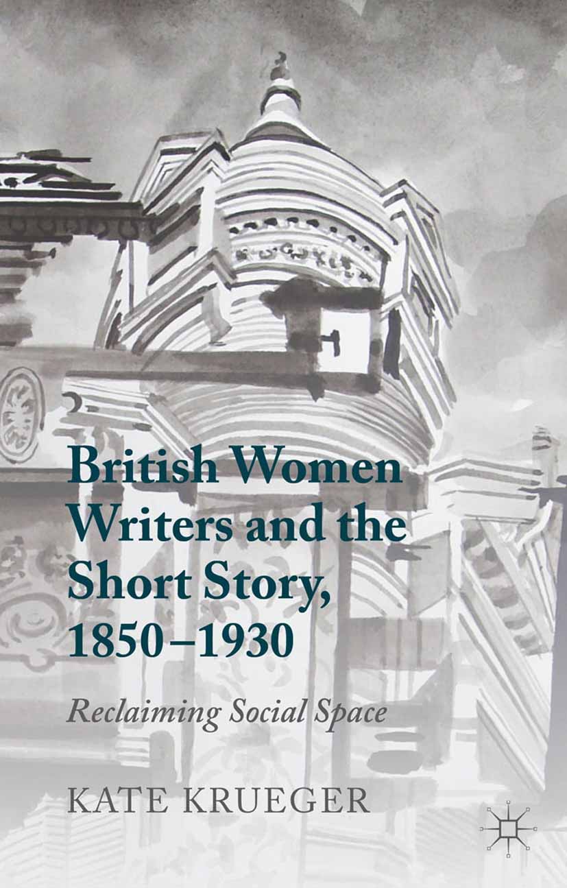 Krueger, Kate - British Women Writers and the Short Story, 1850–1930, e-kirja