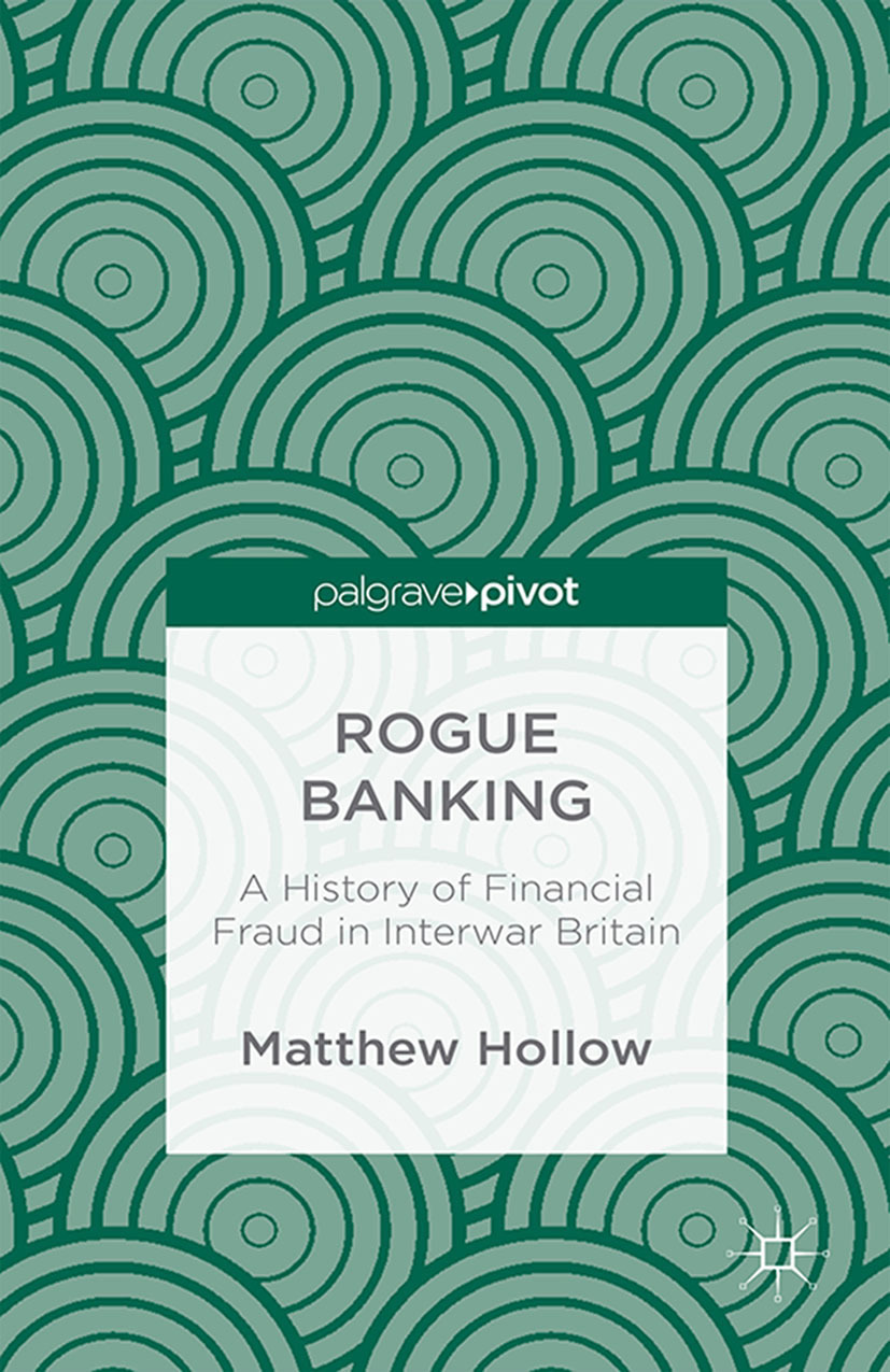 Hollow, Matthew - Rogue Banking: A History of Financial Fraud in Interwar Britain, e-bok