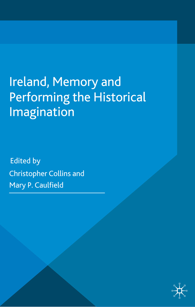 Caulfield, Mary P. - Ireland, Memory and Performing the Historical Imagination, e-bok