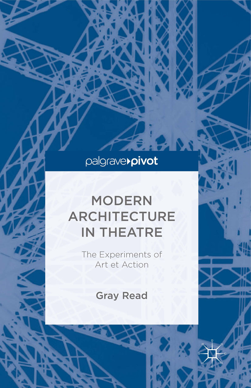 Read, Gray - Modern Architecture in Theatre: The Experiments of Art et Action, ebook