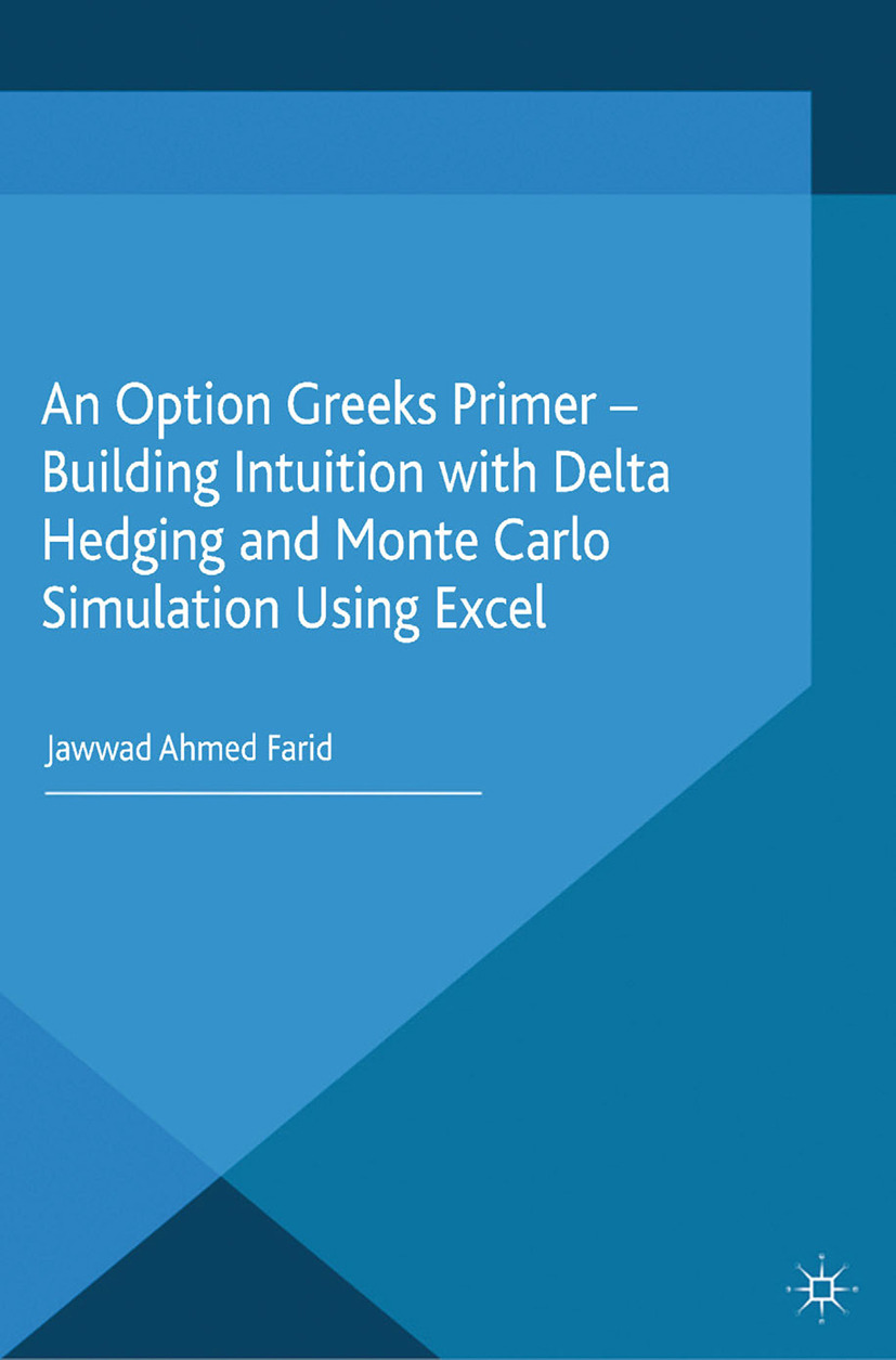 Farid, Jawwad Ahmed - An Option Greeks Primer — Building Intuition with Delta Hedging and Monte Carlo Simulation Using Excel, ebook