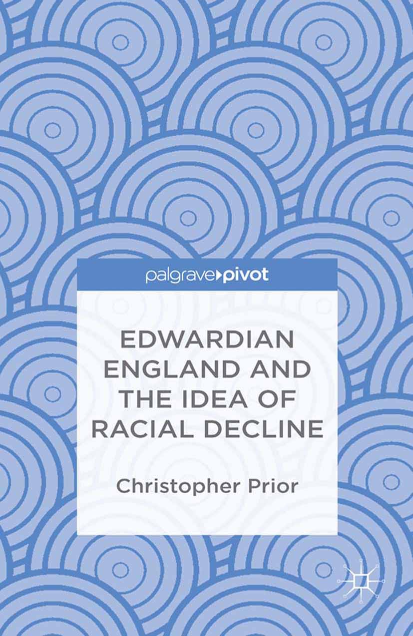 Prior, Christopher - Edwardian England and the Idea of Racial Decline: An Empire’s Future, ebook