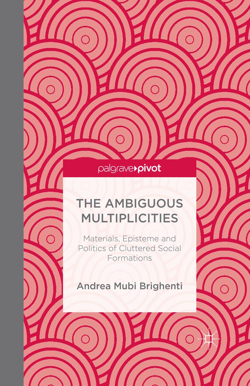 Brighenti, Andrea Mubi - The Ambiguous Multiplicities: Materials, Episteme and Politics of Cluttered Social Formations, ebook