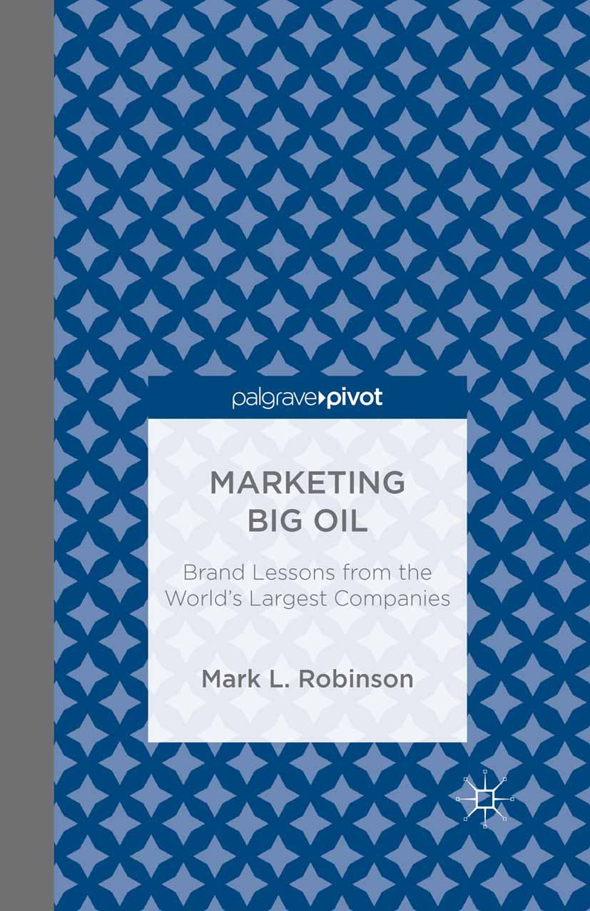 Robinson, Mark L. - Marketing Big Oil: Brand Lessons from the World’s Largest Companies, e-kirja