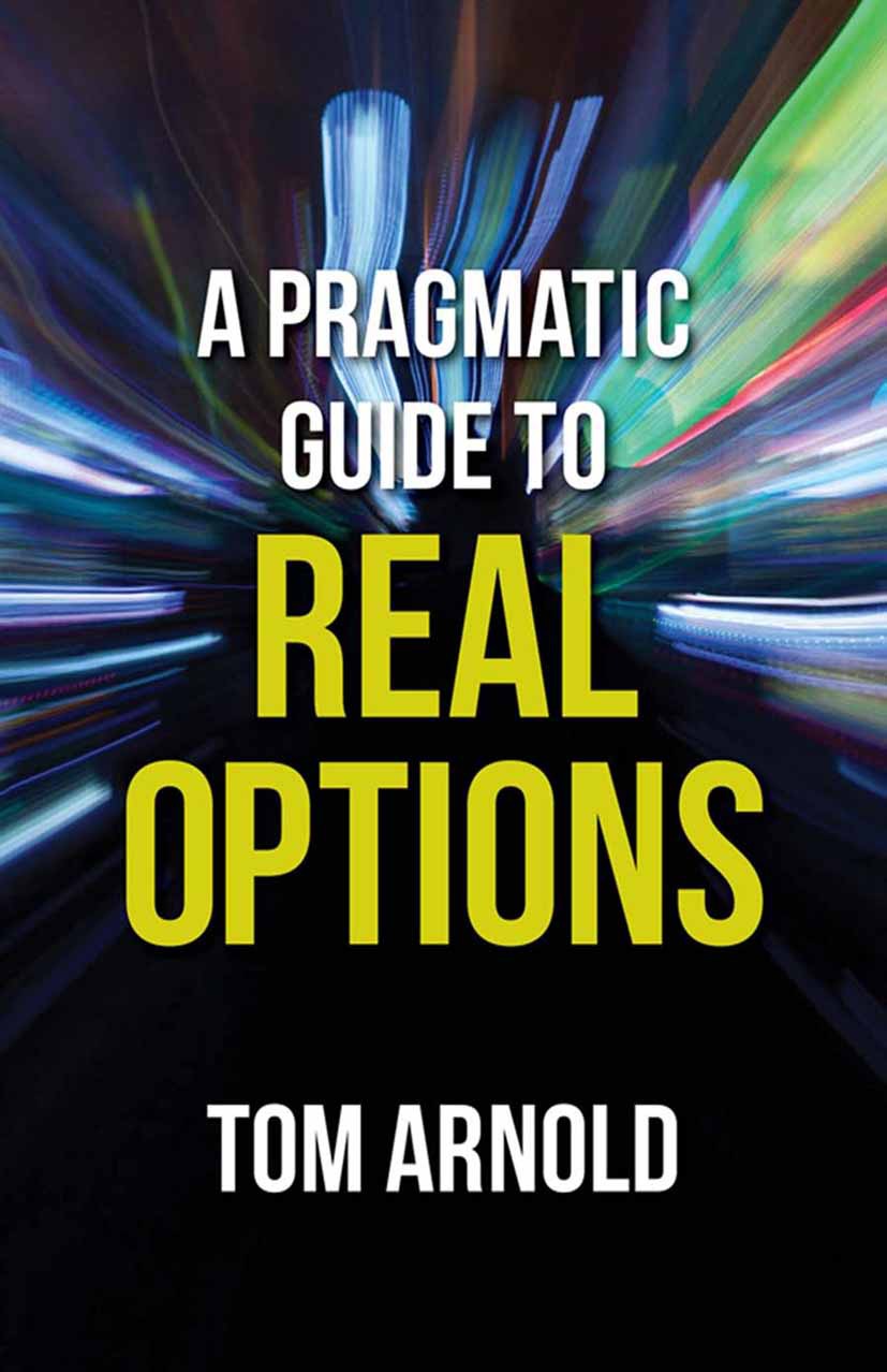Arnold, Tom - A Pragmatic Guide to Real Options, ebook