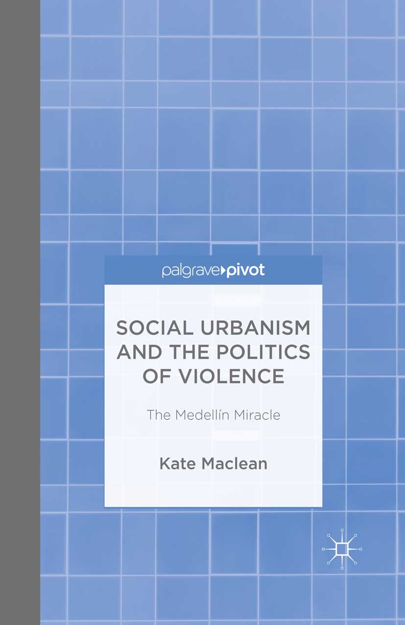 Maclean, Kate - Social Urbanism and the Politics of Violence: The Medellín Miracle, e-bok