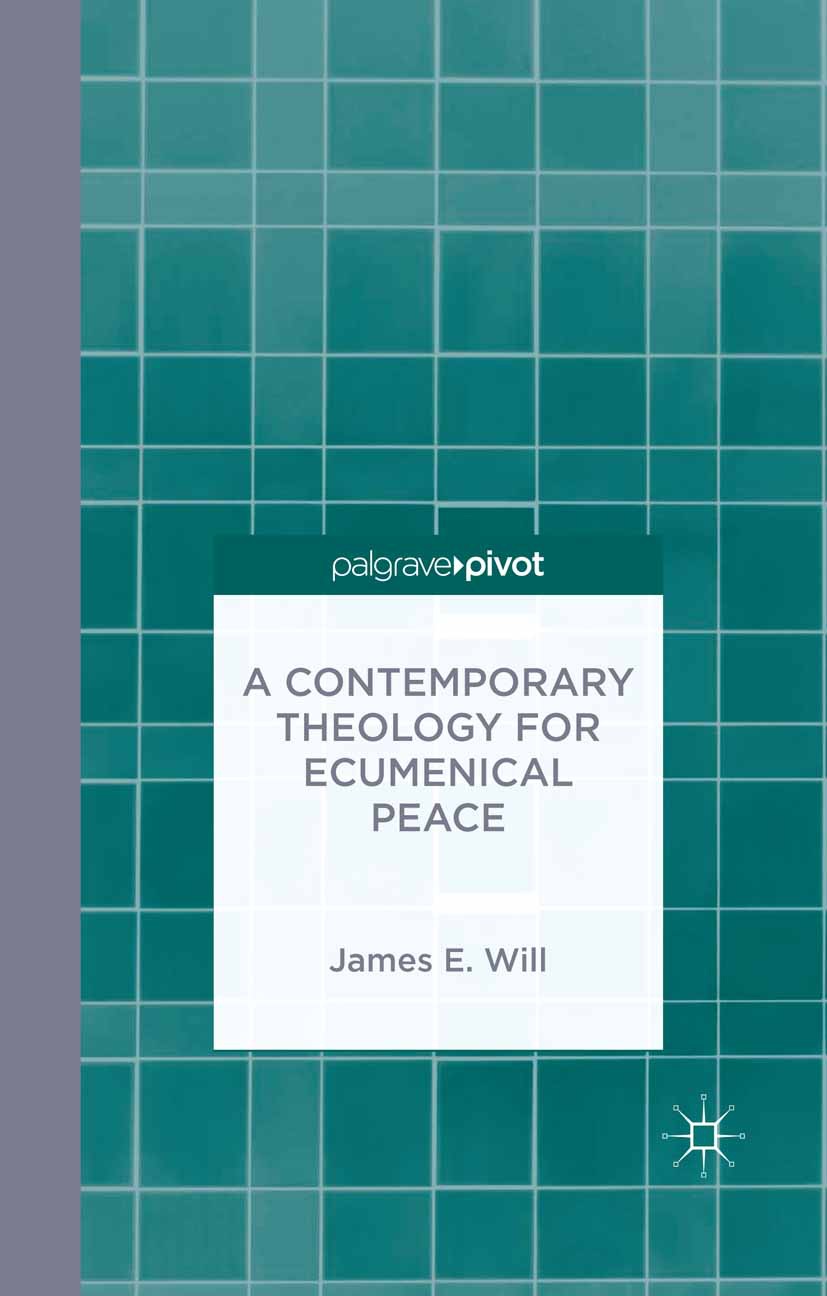 Will, James E. - A Contemporary Theology for Ecumenical Peace, ebook