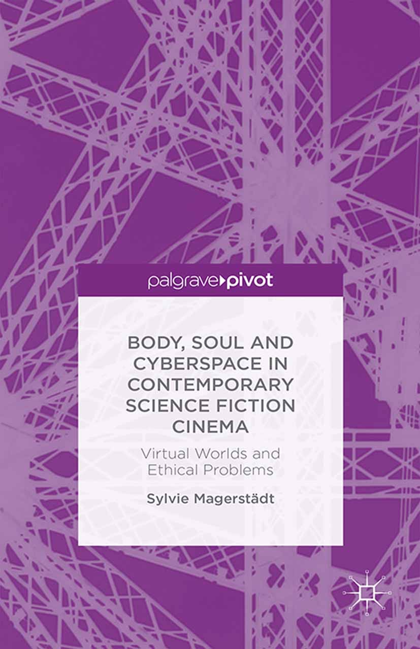 Magerstädt, Sylvie - Body, Soul and Cyberspace in Contemporary Science Fiction Cinema: Virtual Worlds and Ethical Problems, ebook