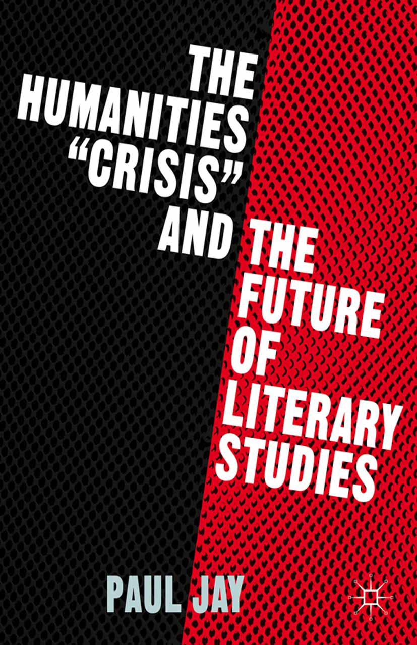 Jay, Paul - The Humanities “Crisis” and the Future of Literary Studies, ebook