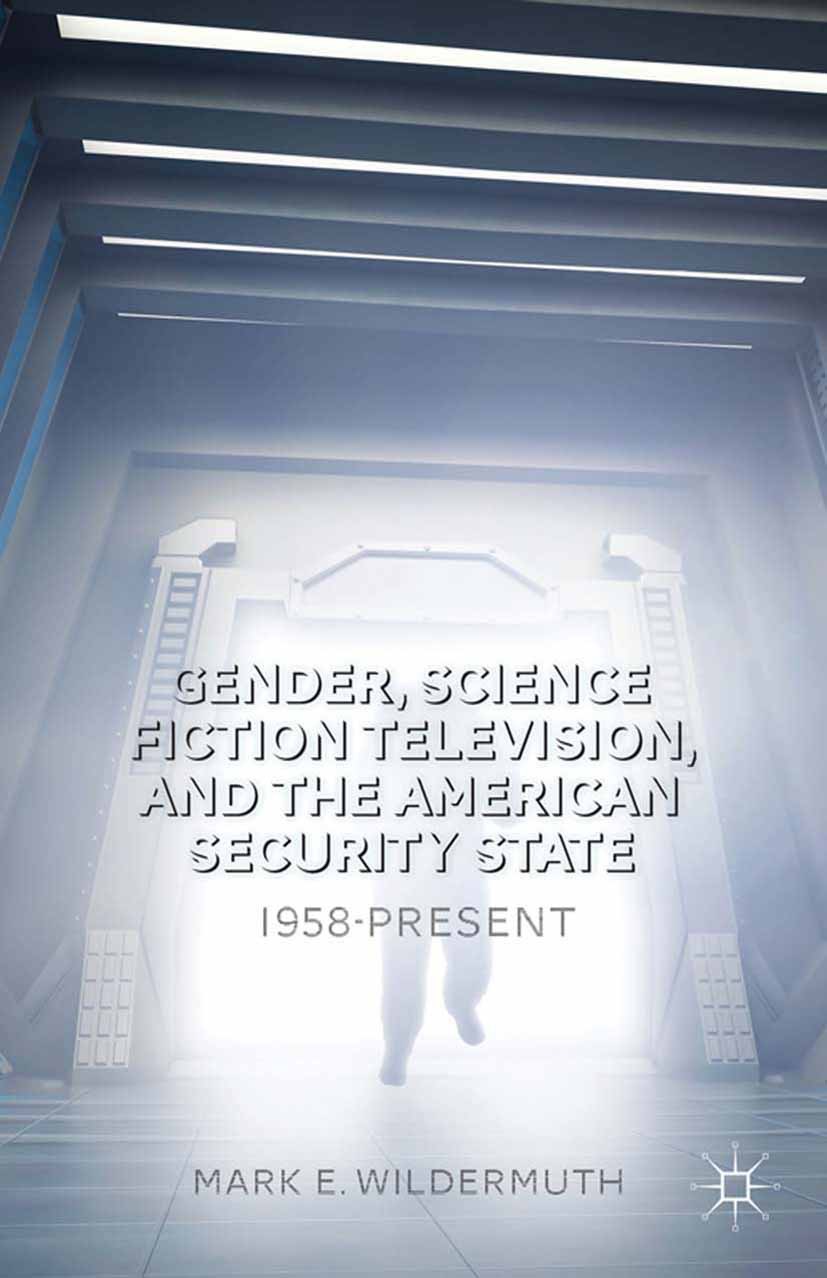Wildermuth, Mark E. - Gender, Science Fiction Television, and the American Security State, ebook