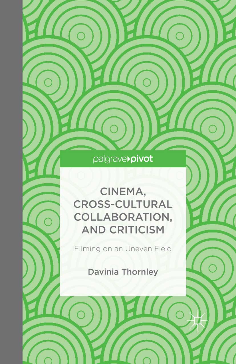 Thornley, Davinia - Cinema, Cross-Cultural Collaboration, and Criticism: Filming on an Uneven Field, ebook