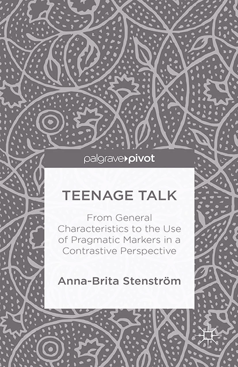 Stenström, Anna-Brita - Teenage Talk: From General Characteristics to the Use of Pragmatic Markers in a Contrastive Perspective, ebook
