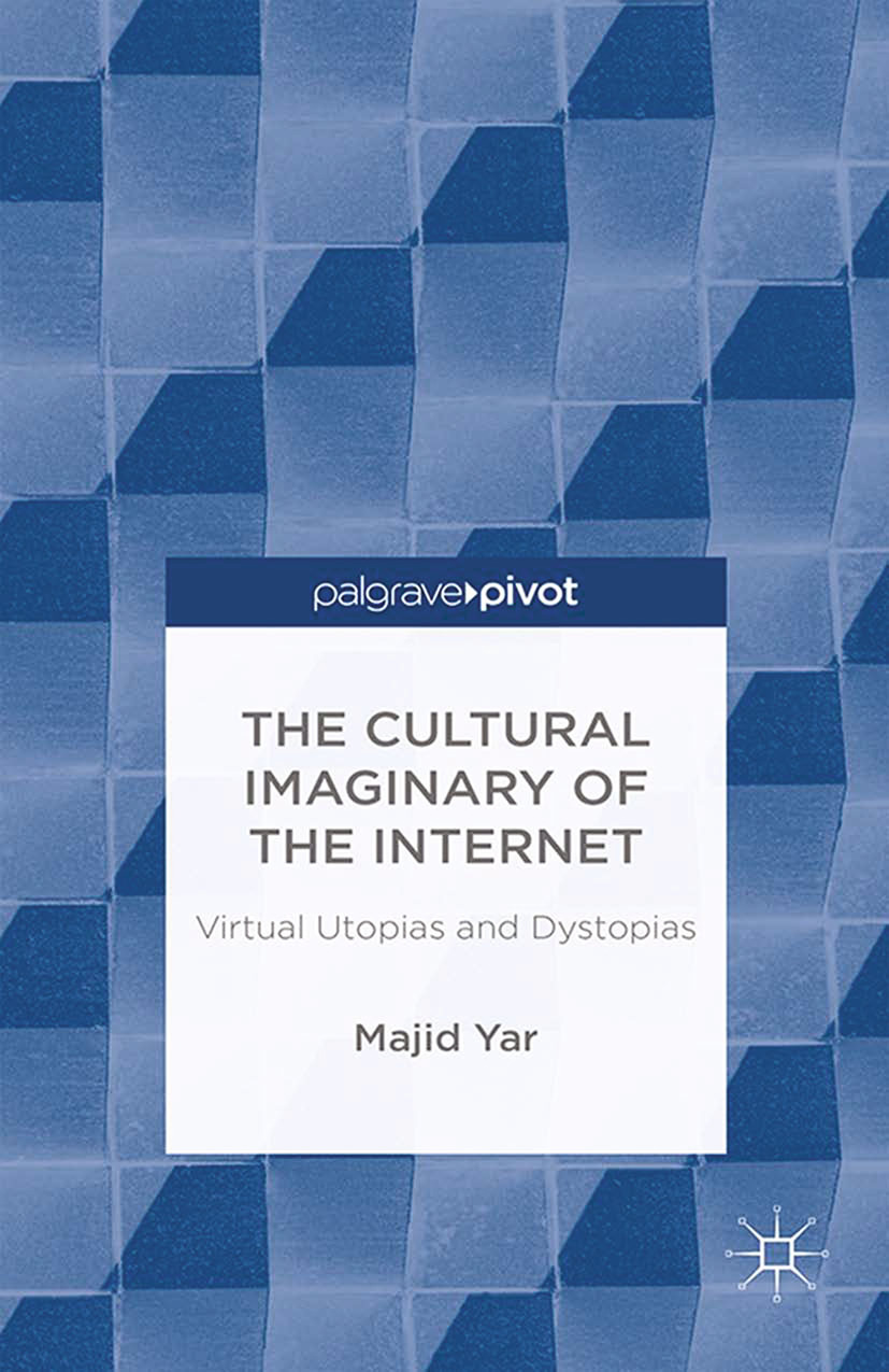 Yar, Majid - The Cultural Imaginary of the Internet: Virtual Utopias and Dystopias, ebook