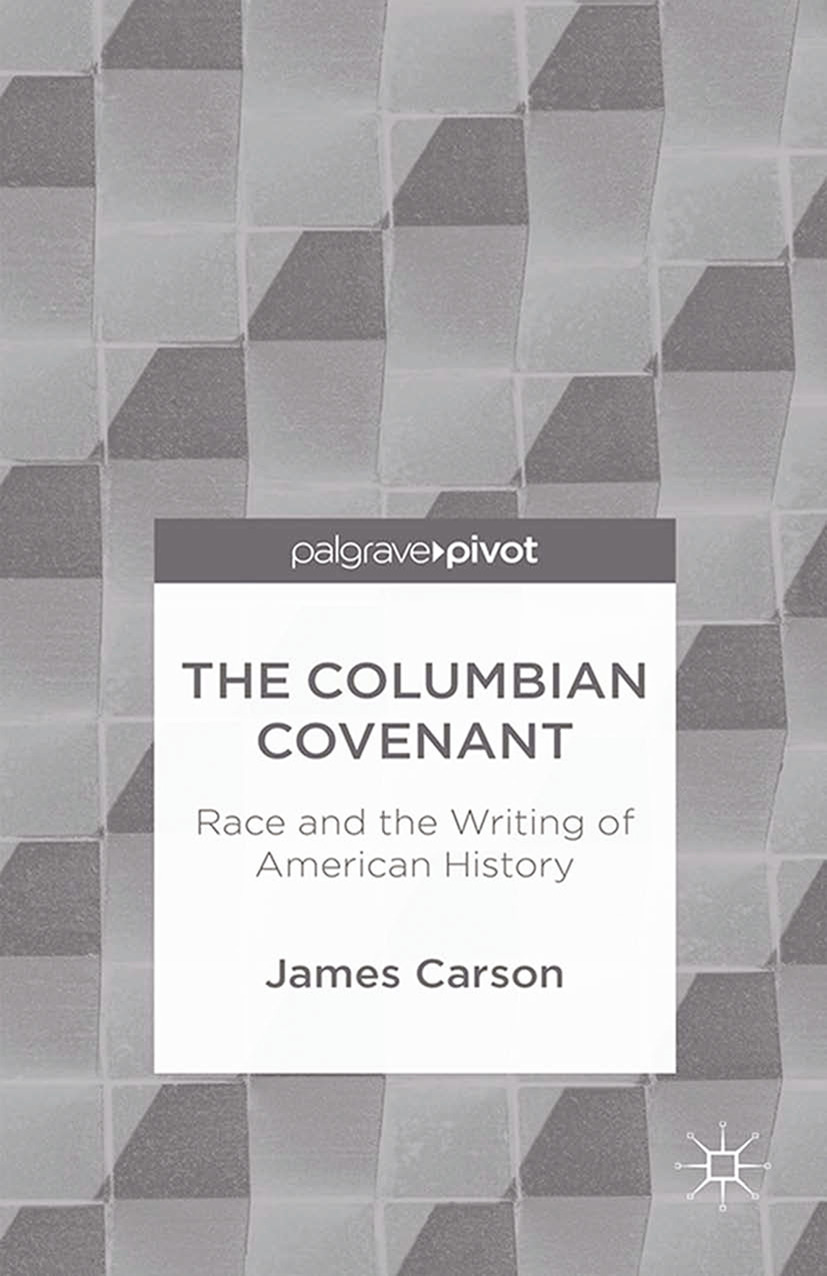 Carson, James - The Columbian Covenant: Race and the Writing of American History, e-bok