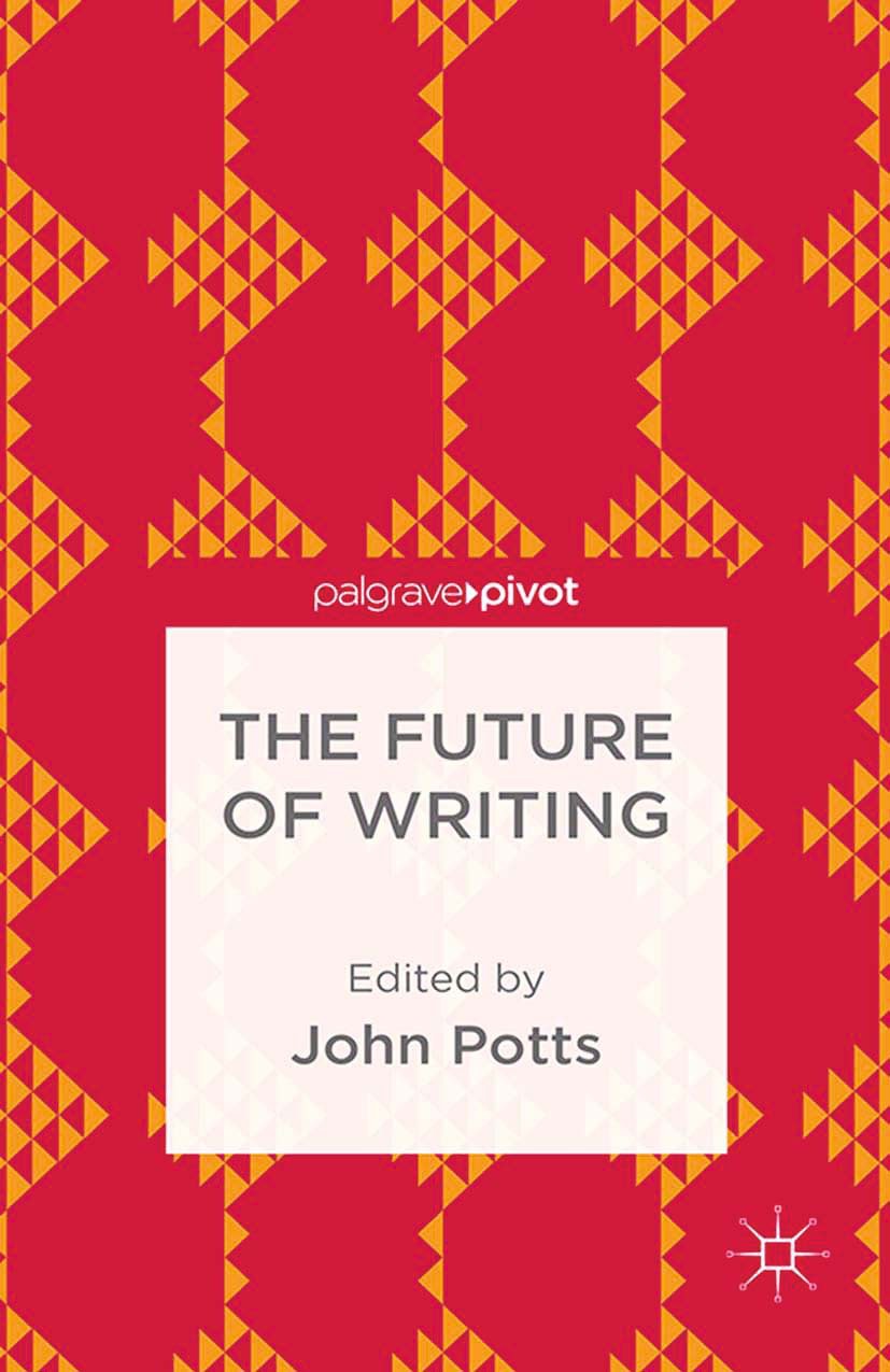 Potts, John - The Future of Writing, e-bok