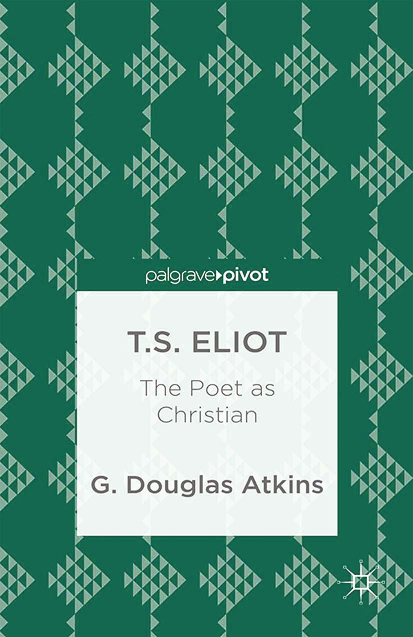 Atkins, G. Douglas - T.S. Eliot: The Poet as Christian, ebook