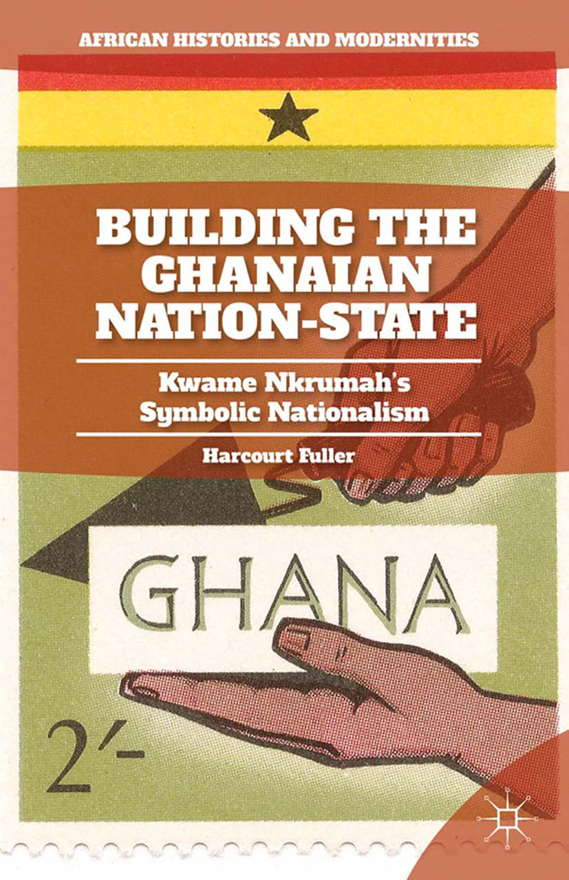 Fuller, Harcourt - Building the Ghanaian Nation-State, e-kirja