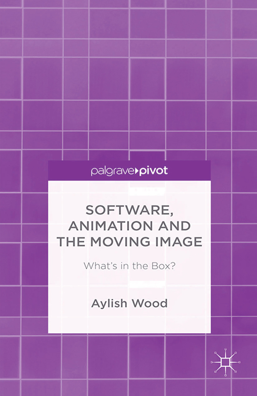 Wood, Aylish - Software, Animation and the Moving Image: What’s in the Box?, e-kirja