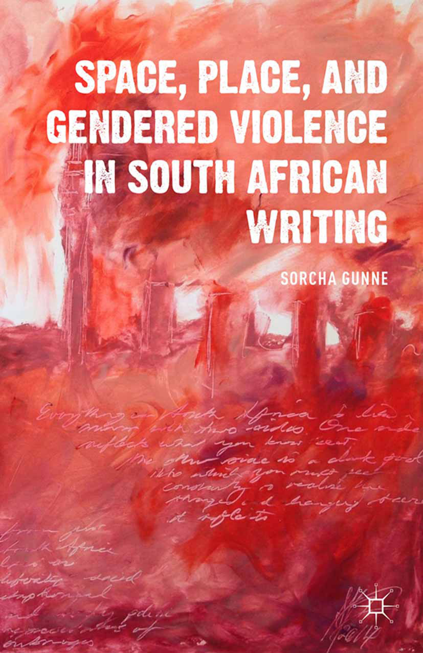 Gunne, Sorcha - Space, Place, and Gendered Violence in South African Writing, ebook