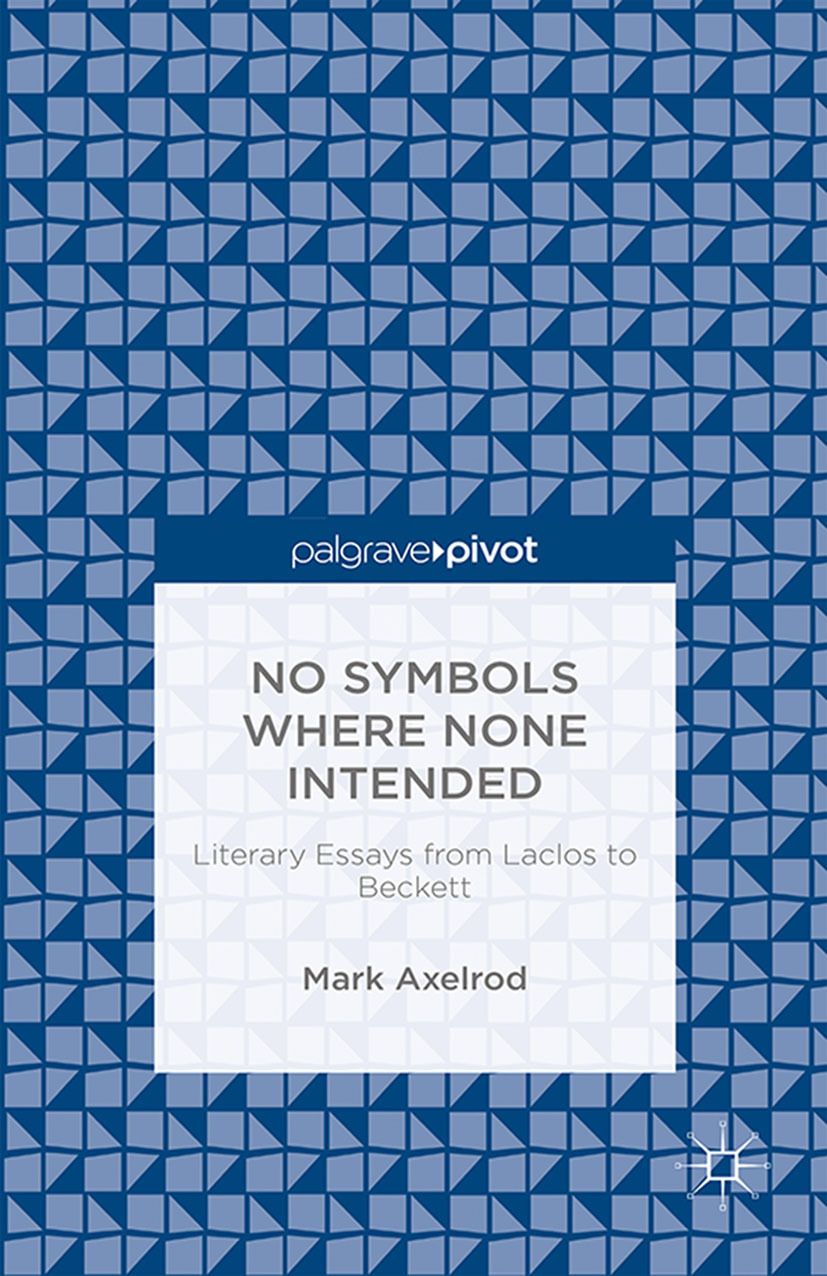 Axelrod, Mark - No Symbols Where None Intended: Literary Essays from Laclos to Beckett, e-bok