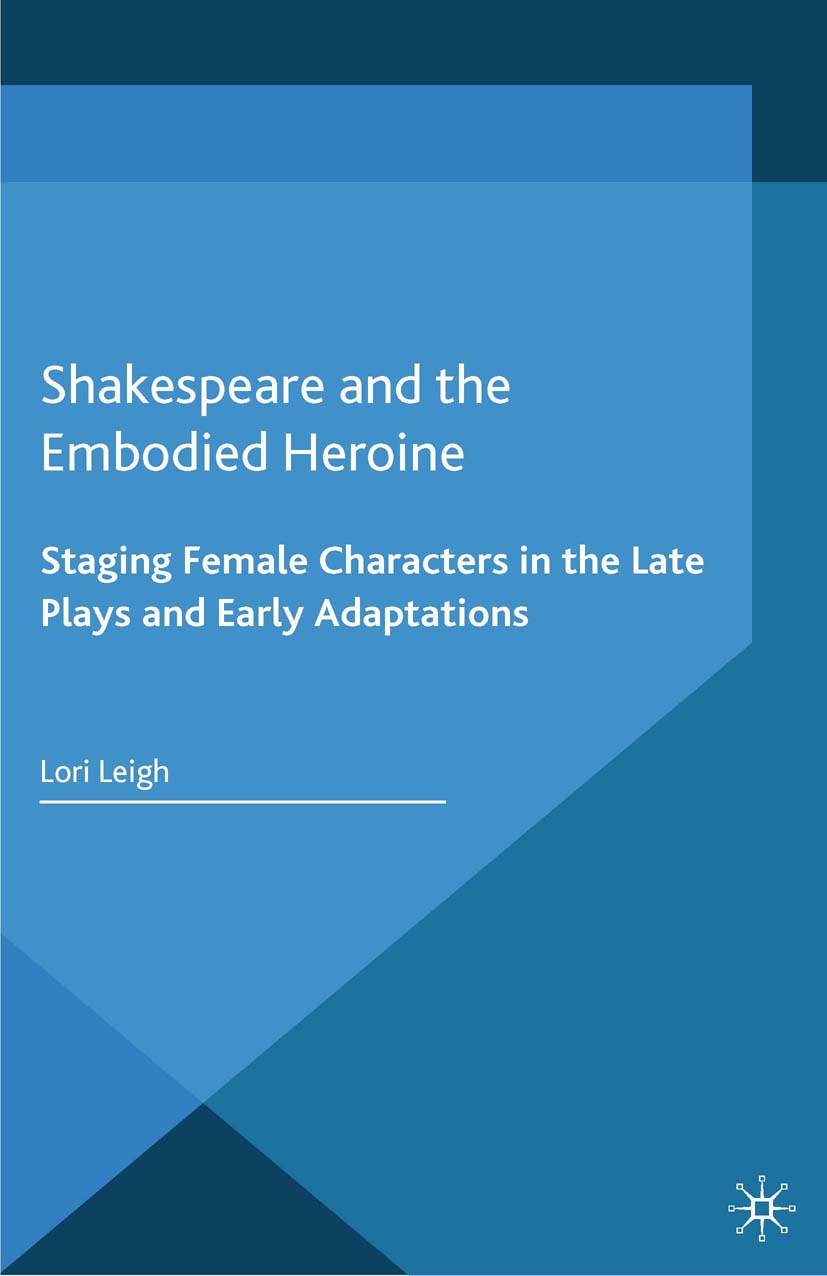 Leigh, Lori - Shakespeare and the Embodied Heroine, e-kirja