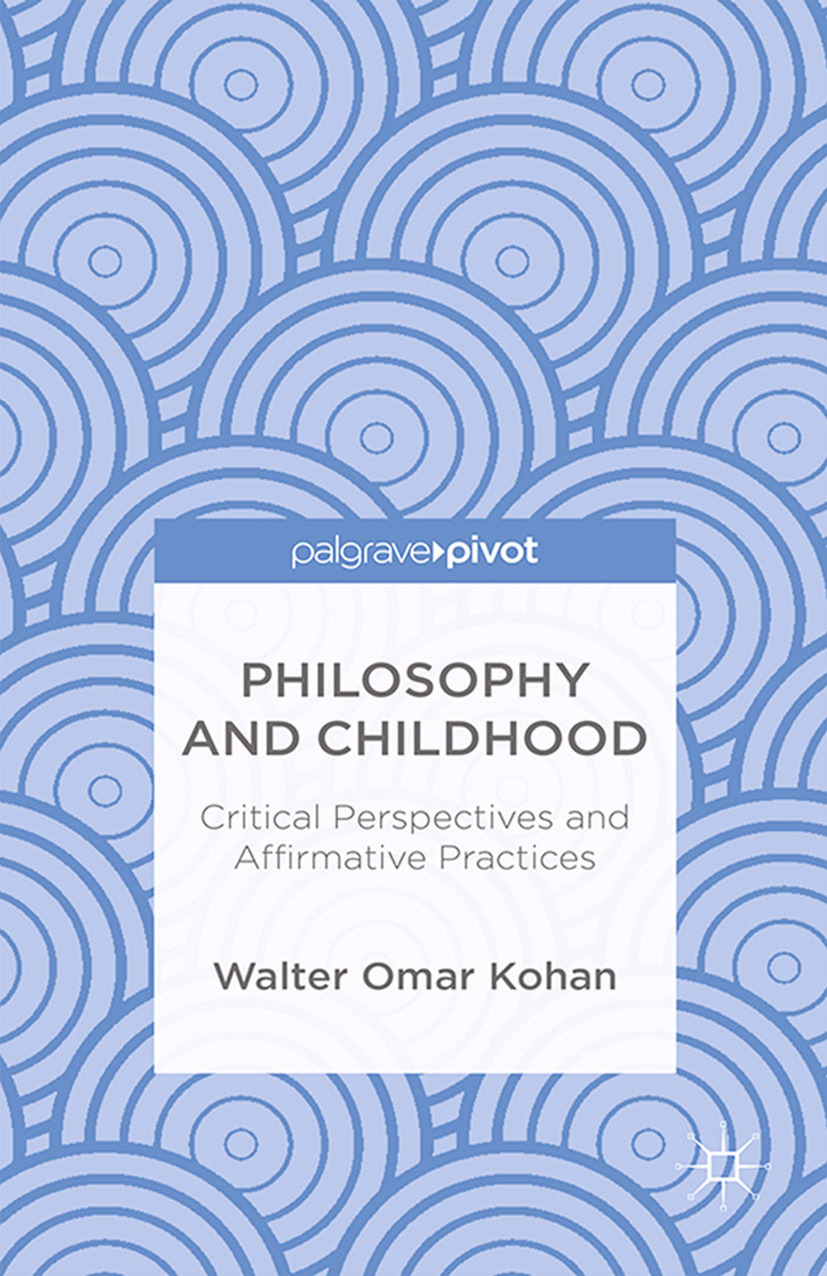 Kohan, Walter Omar - Philosophy and Childhood: Critical Perspectives and Affirmative Practices, e-kirja