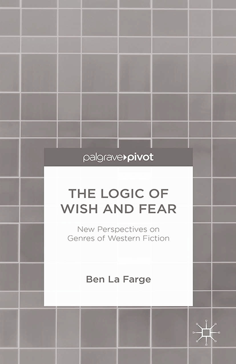 Farge, Ben - The Logic of Wish and Fear: New Perspectives on Genres of Western Fiction, ebook