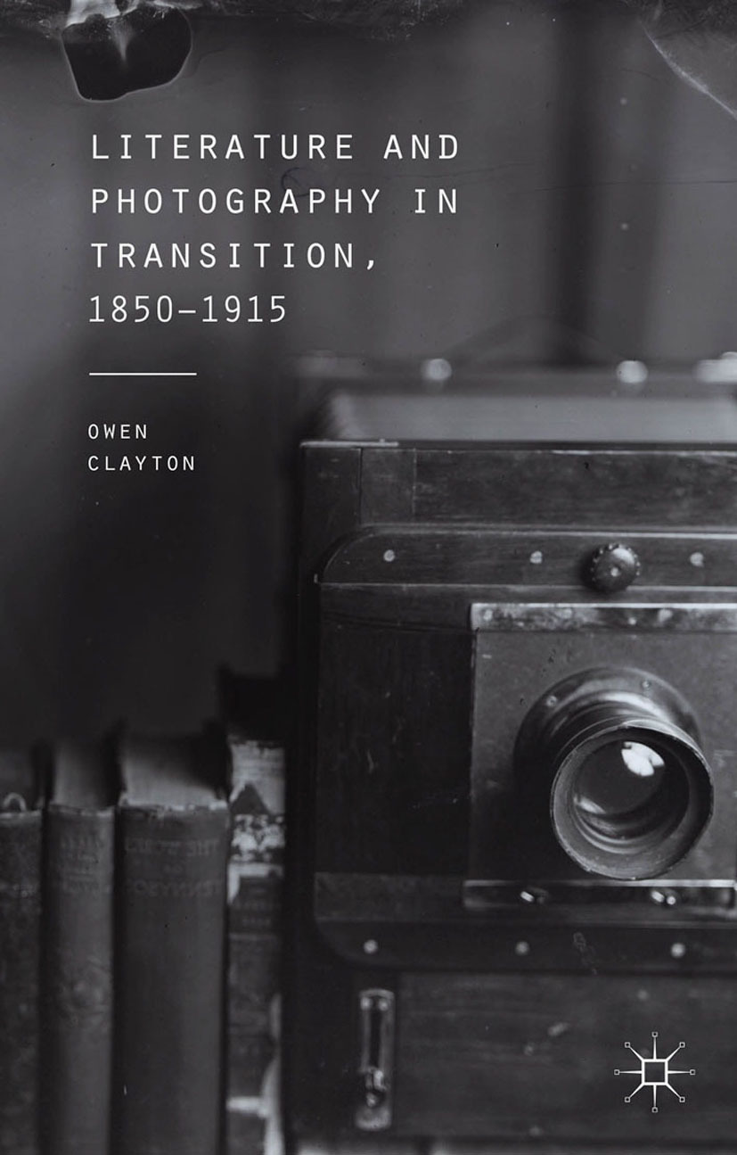Clayton, Owen - Literature and Photography in Transition, 1850–1915, e-kirja