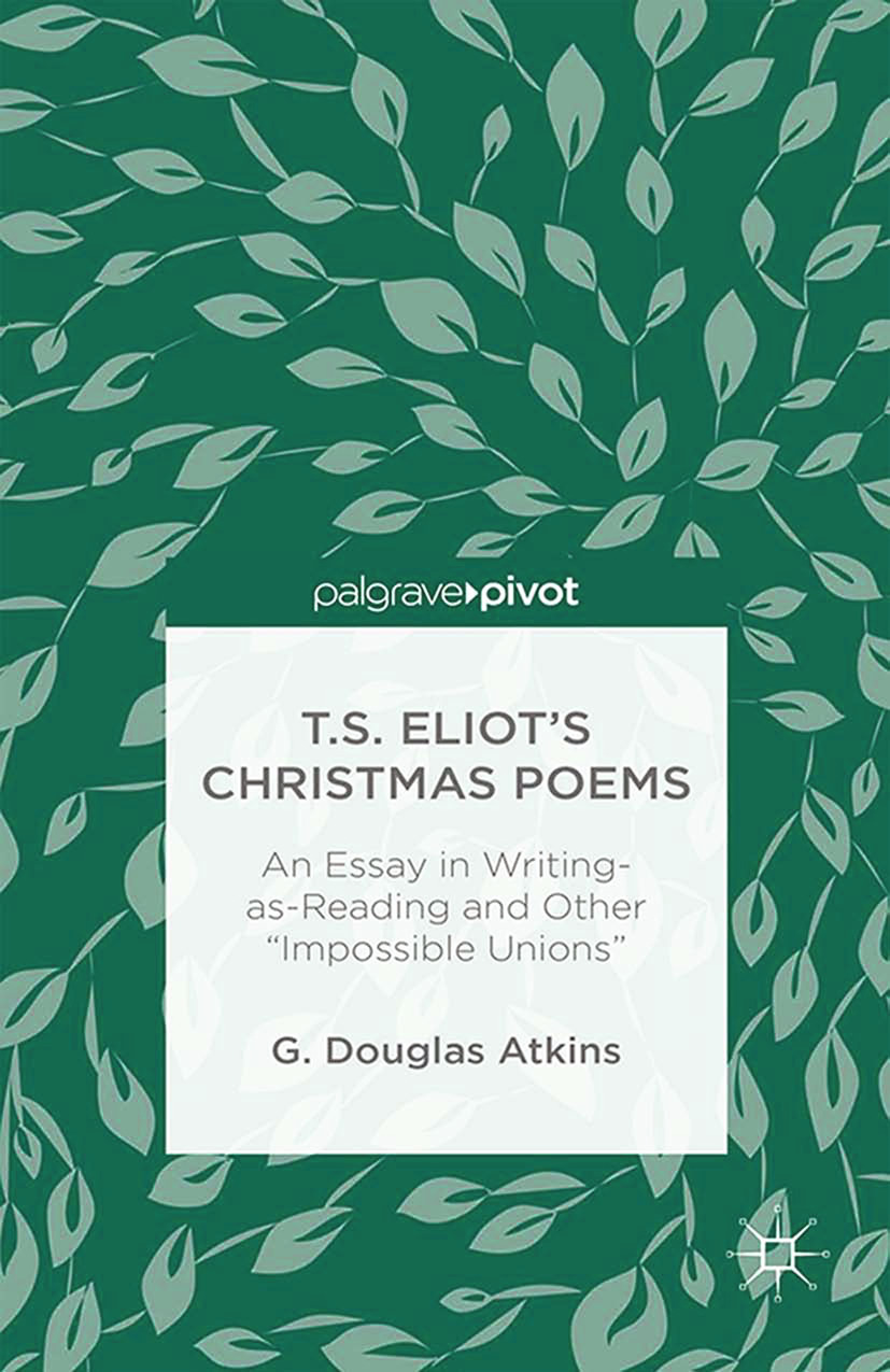 Atkins, G. Douglas - T.S. Eliot’s Christmas Poems: An Essay in Writing-as-Reading and Other “Impossible Unions”, ebook